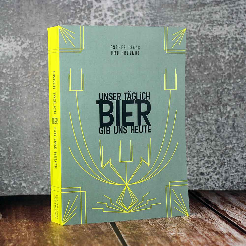 Bild von BUCH - UNSER TÄGLICH BIER GIB UNS HEUTE von Esther Isaak de Schmidt-Bohländer und Freunden  (incl. Versandkosten)